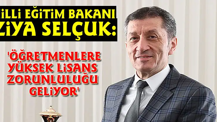 Milli Eğitim Bakanı Ziya Selçuk: 'Öğretmenlere yüksek lisans zorunluluğu geliyor'