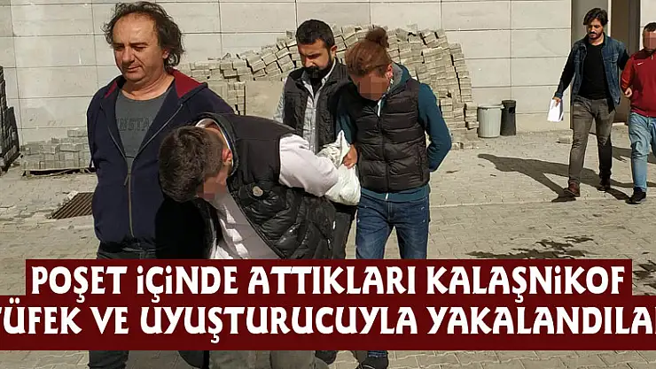 Poşet içinde attıkları Kalaşnikof tüfek ve uyuşturucuyla yakalandılar