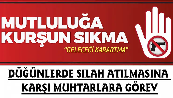 Düğünlerde silah atılmasına karşı muhtarlara görev
