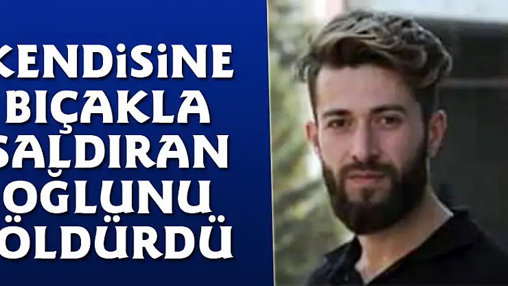 Kendisine bıçakla saldıran oğlunu öldürdü