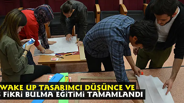 Wake Up Tasarımcı Düşünce ve İş Fikri Bulma Eğitimi Tamamlandı