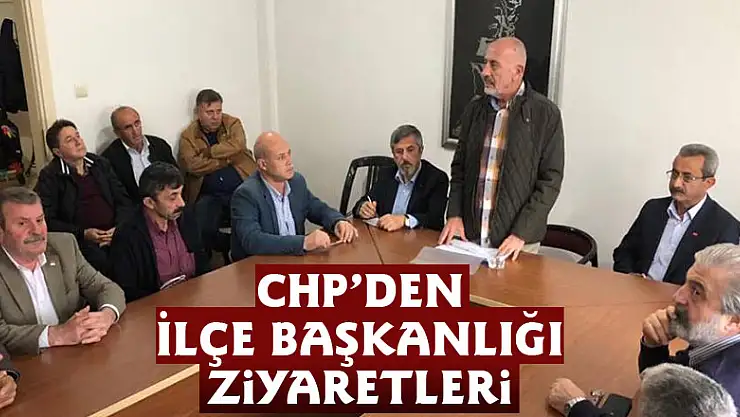 CHP'den İlçe Başkanlığı ziyaretleri