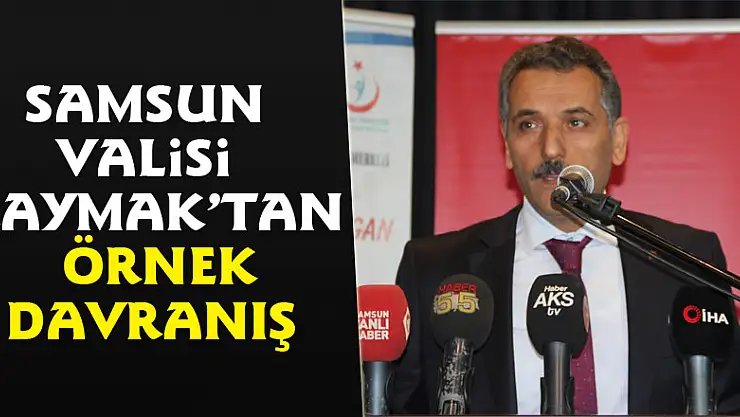 Samsun Valisi Kaymak'tan örnek davranış