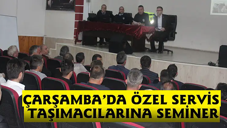 ÇARŞAMBA'DA ÖZEL SERVİS TAŞIMACILARINA SEMİNER