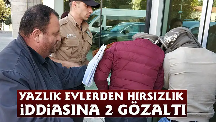 Yazlık evlerden hırsızlık iddiasına 2 gözaltı