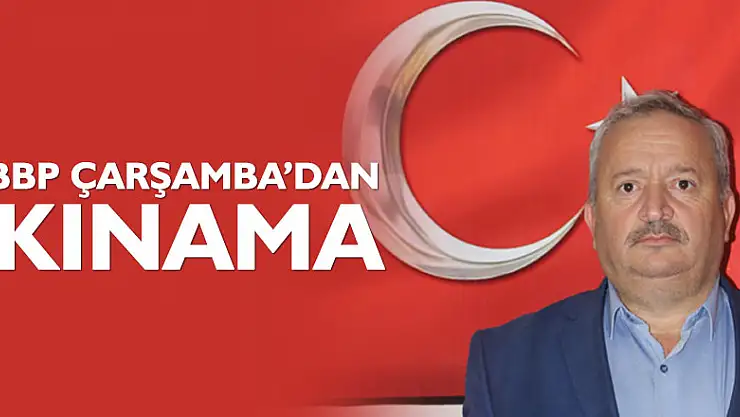 BBP Çarşamba'dan kınama