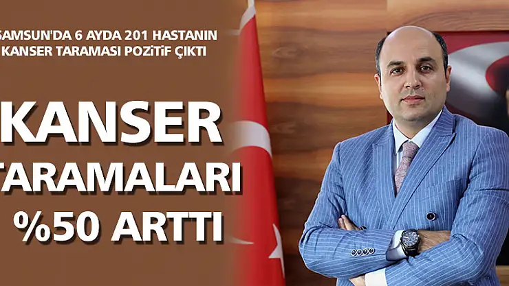 Samsun'da 6 ayda 201 hastanın kanser taraması pozitif çıktı 