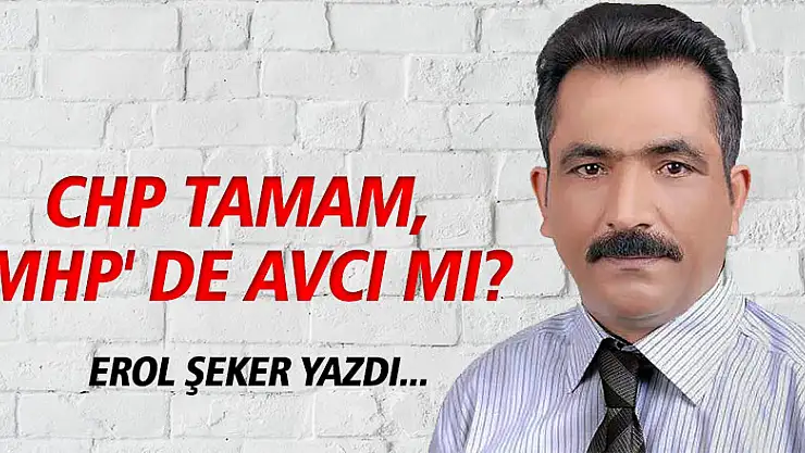 CHP Tamam, MHP' de AVCI mı?