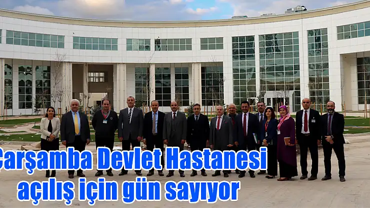 Çarşamba Devlet Hastanesi açılış için gün sayıyor
