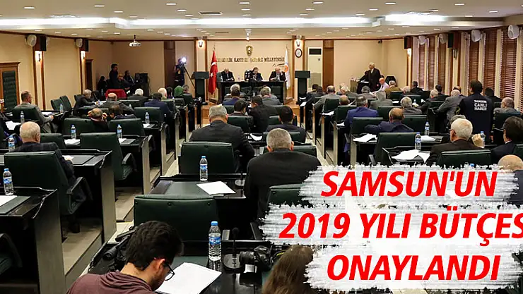 Samsun'un 2019 yılı bütçesi onaylandı