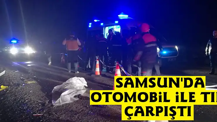 Samsun'da otomobil ile tır çarpıştı: 2 ölü, 2 yaralı