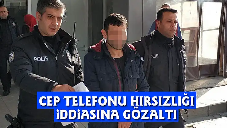 Cep telefonu hırsızlığı iddiasına gözaltı