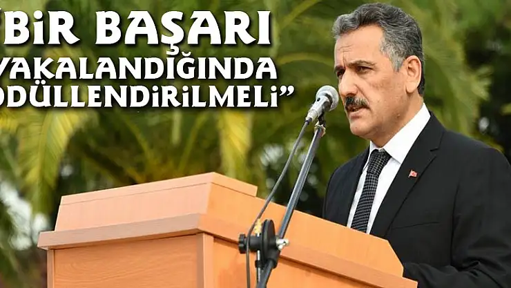Vali Kaymak: 'Bir başarı yakalandığında ödüllendirilmeli'