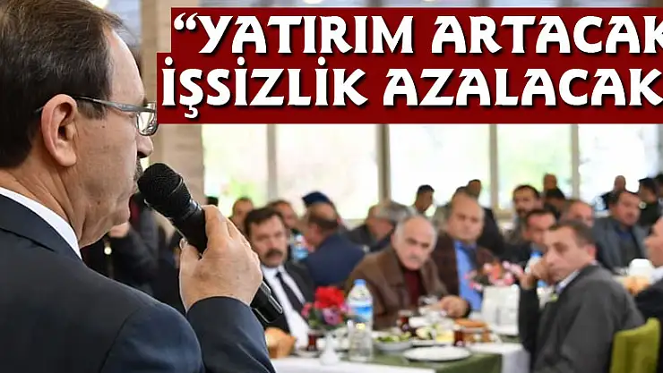  'YATIRIM ARTACAK, İŞSİZLİK AZALACAK'