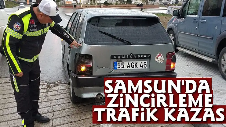 Samsun'da zincirleme trafik kazası