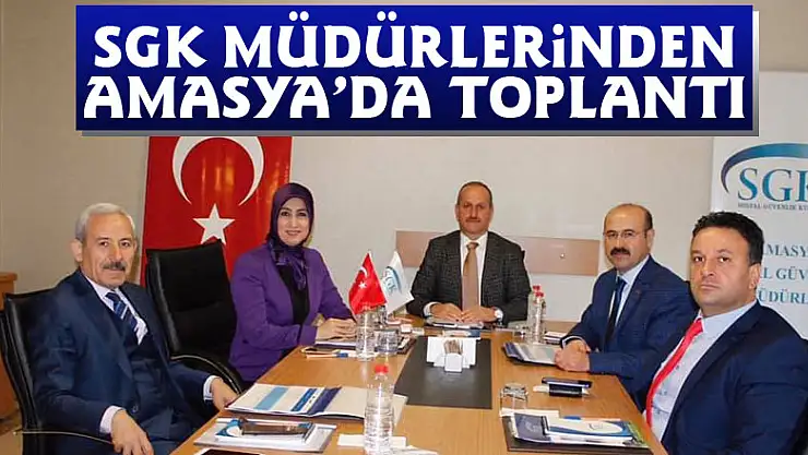 SGK müdürlerinden Amasya'da toplantı