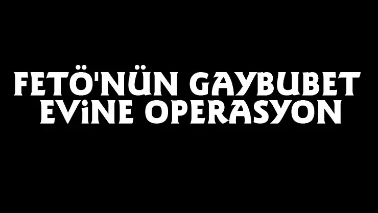 FETÖ'nün gaybubet evine operasyon: 3 gözaltı