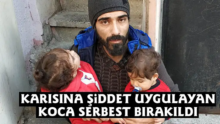 Karısına şiddet uygulayan Iraklı koca serbest bırakıldı