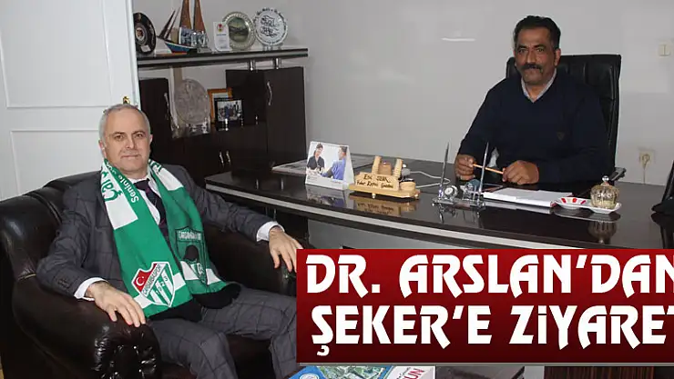 Dr. Arslan'dan Şeker'e ziyaret