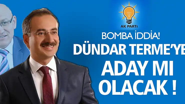 Dündar Terme'ye aday mı olacak !                      