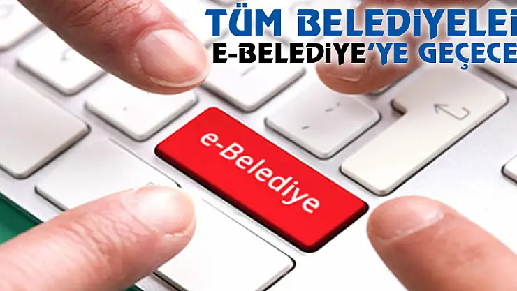 Tüm Belediyeler E-Belediye'ye geçecek