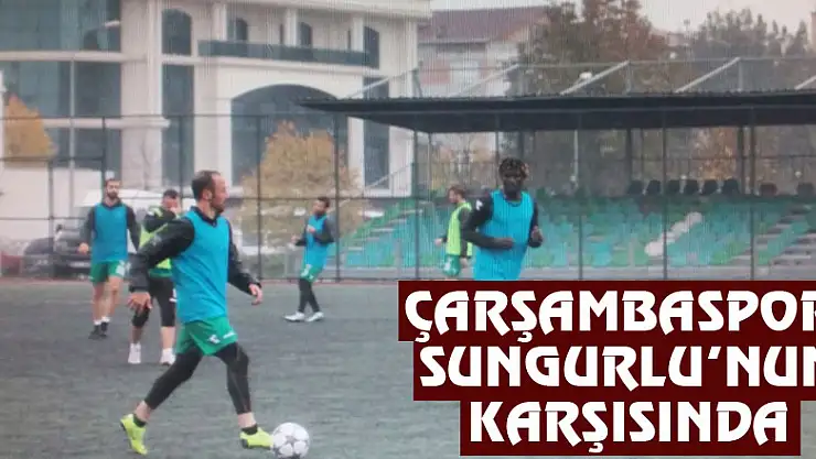 Çarşambaspor Sungurlu'nun karşısında