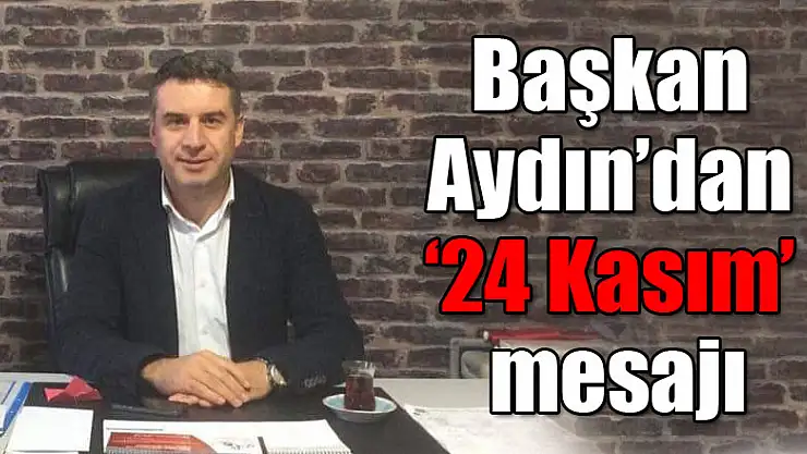 Başkan Aydın'dan '24 Kasım' mesajı