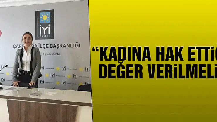 'Kadına hak ettiği değer verilmeli'