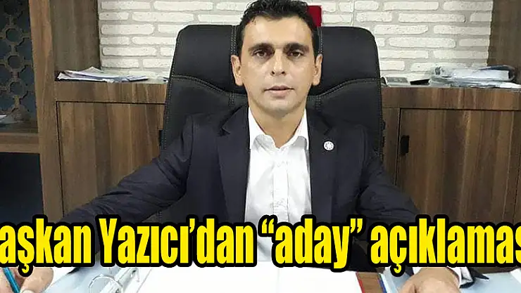 Başkan Yazıcı'dan 'aday' açıklaması
