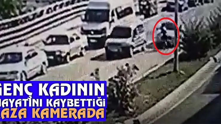 Genç kadının hayatını kaybettiği kaza kamerada