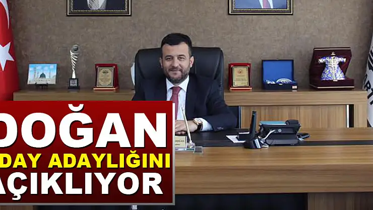 DOĞAN ADAY ADAYLIĞINI AÇIKLIYOR
