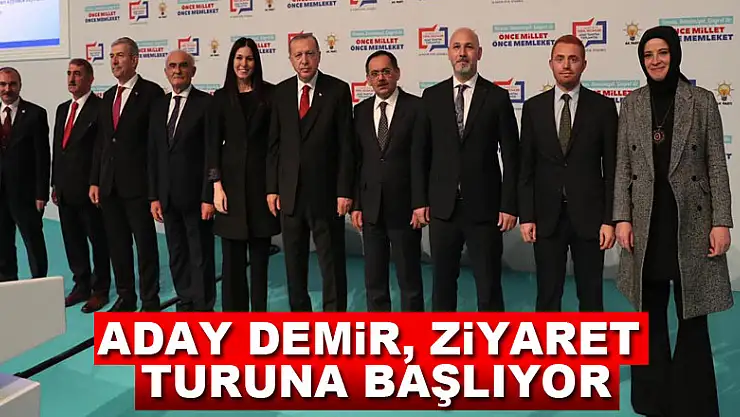Aday Demir, ziyaret turuna başlıyor