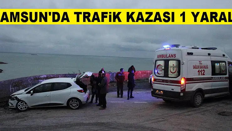 Samsun'da trafik kazası 1 yaralı