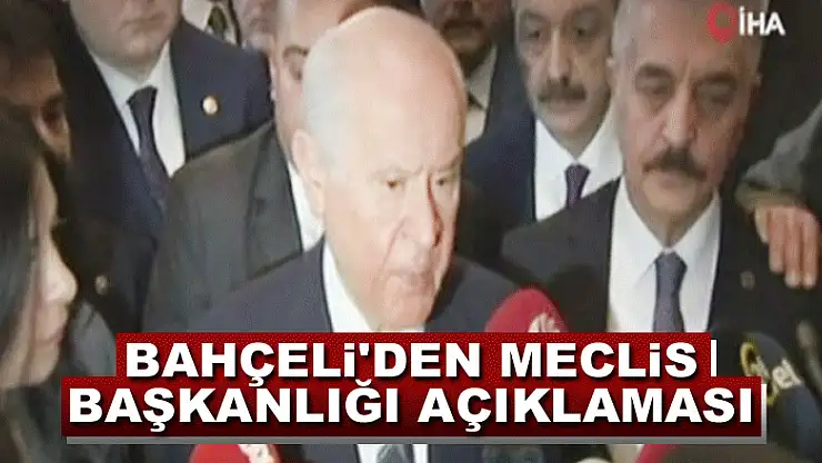 Bahçeli'den meclis başkanlığı açıklaması