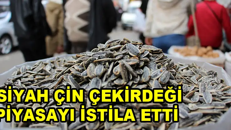  Siyah Çin çekirdeği piyasayı istila etti 