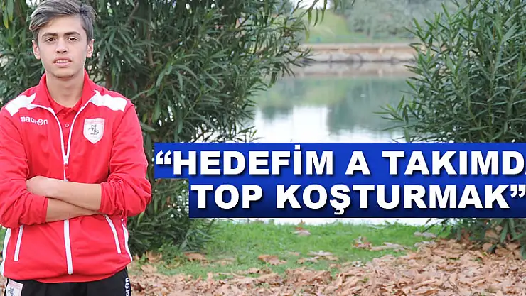 'HEDEFİM A TAKIMDA TOP KOŞTURMAK'