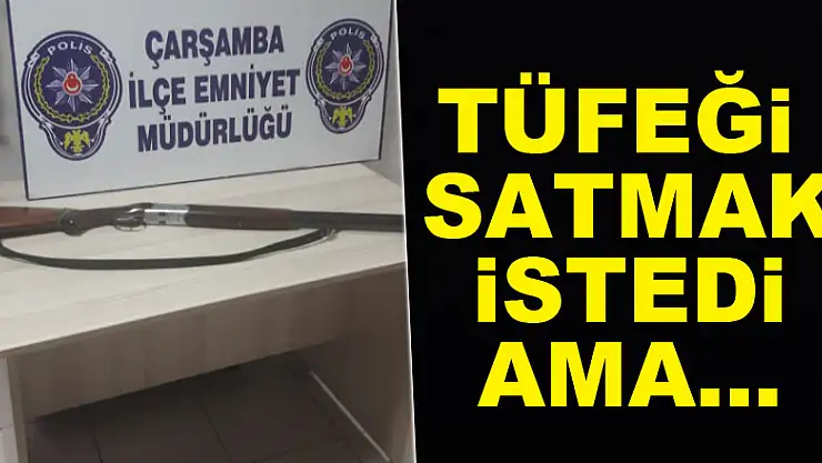 Tüfeği satmak istedi ama…
