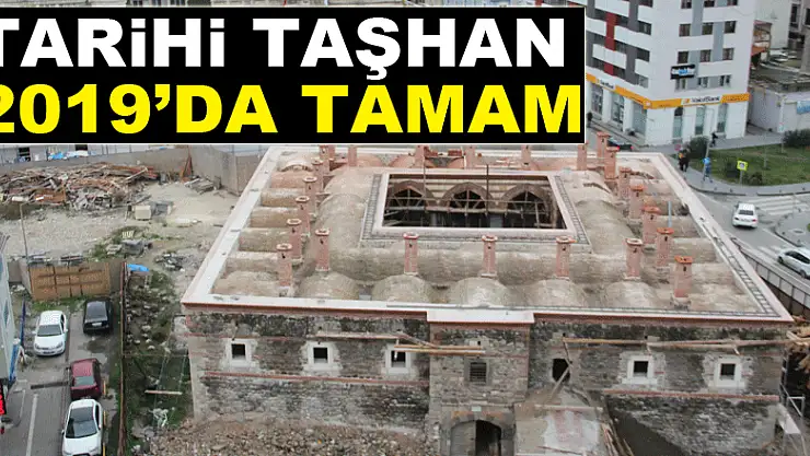 Tarihi Taşhan 2019'da tamam
