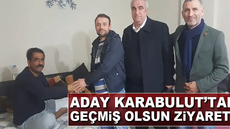 Aday Karabulut'tan geçmiş olsun ziyareti