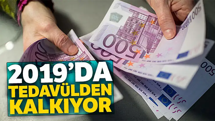 500 Euro Nisan 2019'da tedavülden kalkıyor