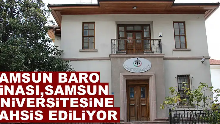 Samsun Baro binası, Samsun Üniversitesine tahsis ediliyor