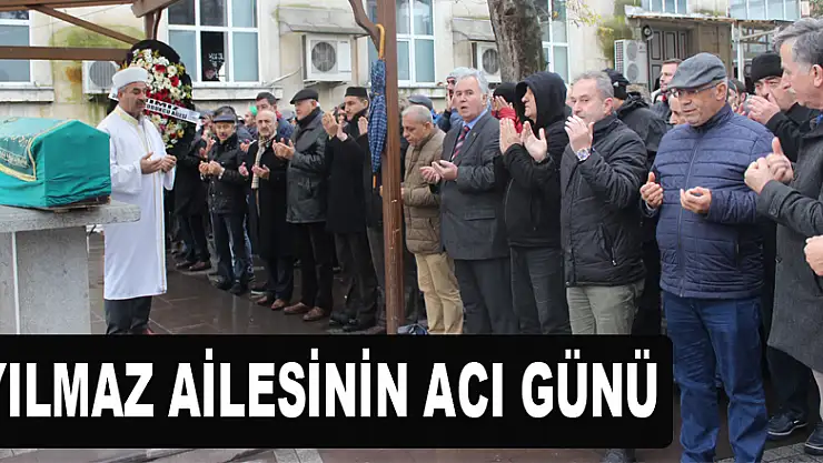 Yılmaz ailesinin acı günü