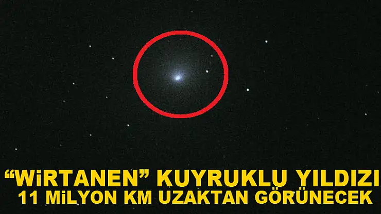 'Wirtanen' kuyruklu yıldızı 11 milyon km uzaktan görünecek