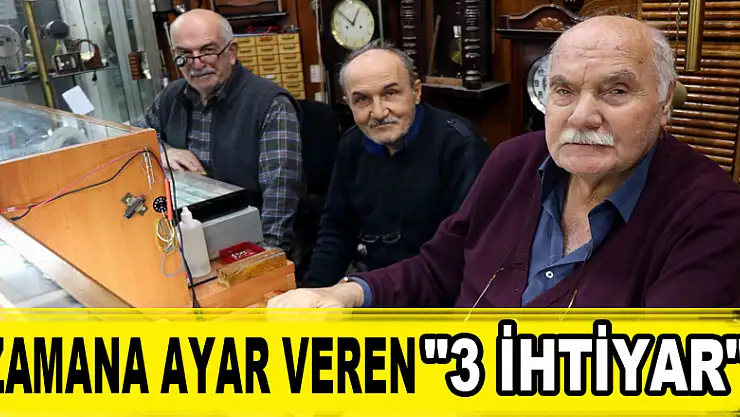  Zamana ayar veren '3 ihtiyar' 