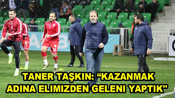  Taner Taşkın: 'Kazanmak adına elimizden geleni yaptık' 