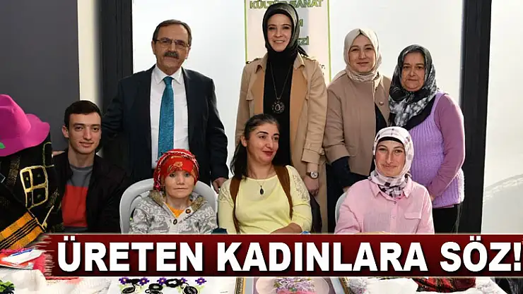 Başkan Zihni Şahin'den Üreten kadınlara SÖZ!