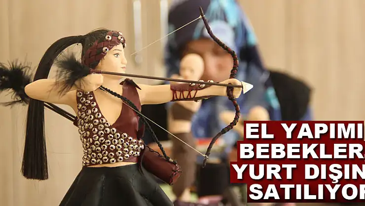 El yapımı bebekler, yurt dışına satılıyor