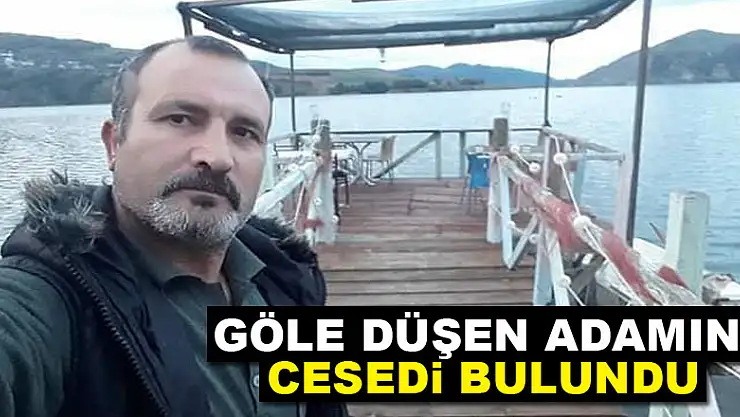 Göle düşen adamın cesedi bulundu