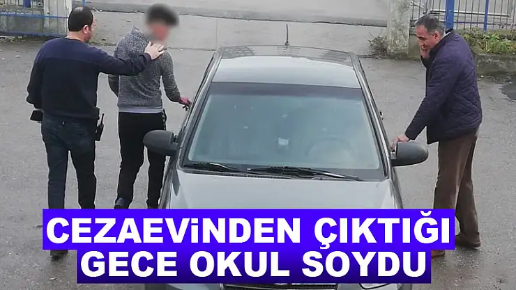 Cezaevinden çıktığı gece okul soydu