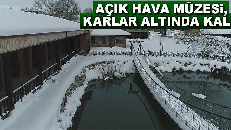Açık Hava Müzesi, karlar altında kaldı